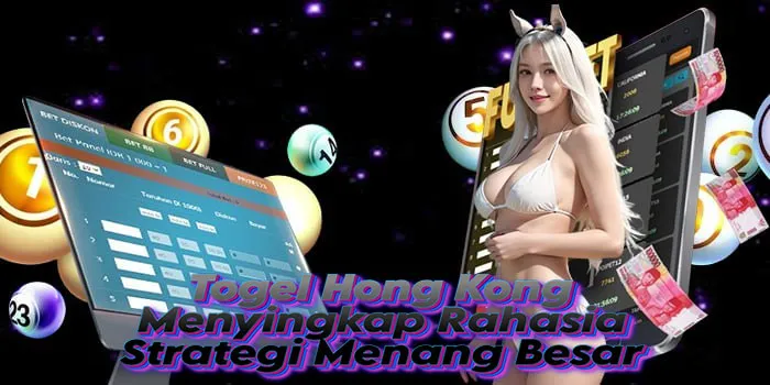 Togel Hong Kong - Menyingkap Rahasia Strategi Menang Besar