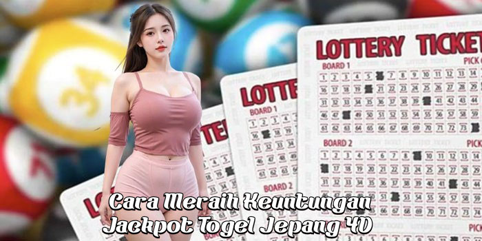  Cara Meraih Keuntungan Jackpot Togel Jepang 4D 