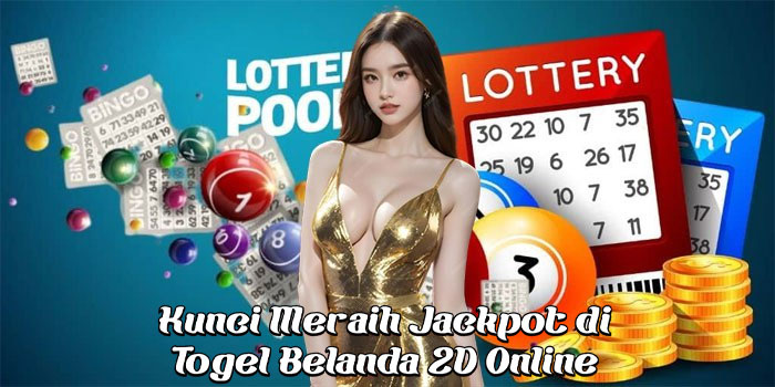 Kunci Meraih Jackpot di Togel Belanda 2D Online