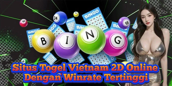 Situs Togel Vietnam 2D Online Dengan Winrate Tertinggi