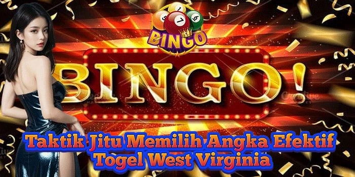 Taktik Jitu Memilih Angka Efektif Togel West Virginia