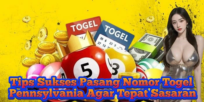 Tips Sukses Pasang Nomor Togel Pennsylvania Agar Tepat Sasaran