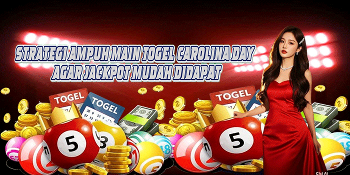 Strategi Ampuh Main Togel Carolina Day Agar Jackpot Mudah Didapat