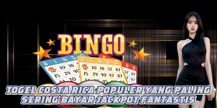 Togel Costa Rica Populer yang Paling Sering Bayar Jackpot Fantastis 