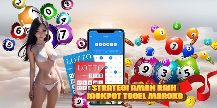 Strategi Aman Raih Jackpot Togel Maroko
