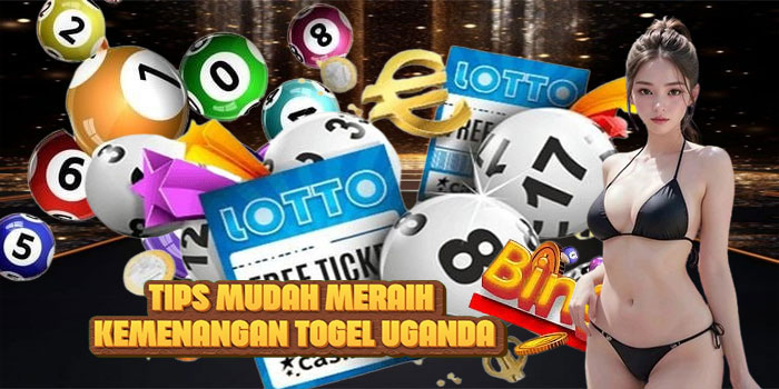 Tips Mudah Meraih Kemenangan Togel Uganda
