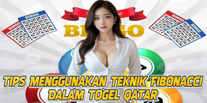 Tips Menggunakan Teknik Fibonacci Dalam Togel Qatar