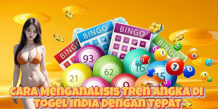 Cara Menganalisis Tren Angka di Togel India Dengan Tepat Cara Menganalisis Tren Angka di Togel India Dengan Tepat